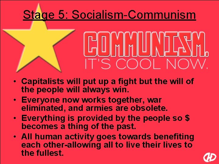Stage 5: Socialism-Communism • Capitalists will put up a fight but the will of