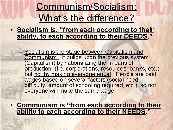 Communism/Socialism: What’s the difference? • Socialism is, “from each according to their ability, to