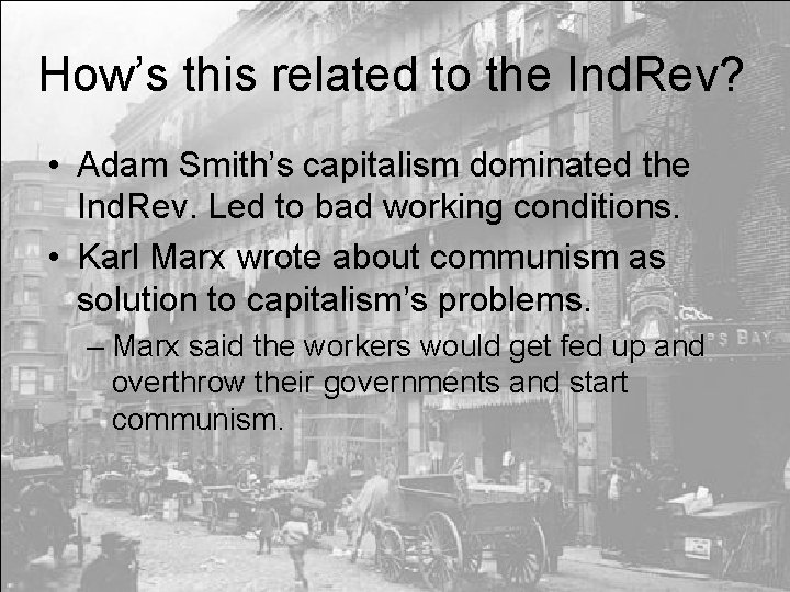 How’s this related to the Ind. Rev? • Adam Smith’s capitalism dominated the Ind.
