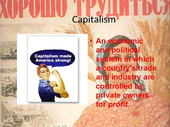 Capitalism • An economic and political system in which a country's trade and industry