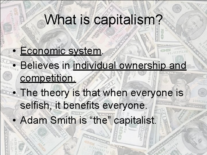 What is capitalism? • Economic system. • Believes in individual ownership and competition. •