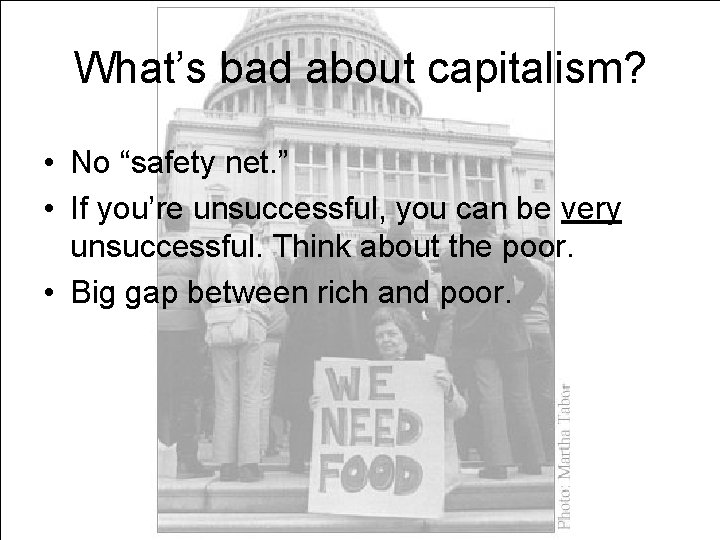 What’s bad about capitalism? • No “safety net. ” • If you’re unsuccessful, you