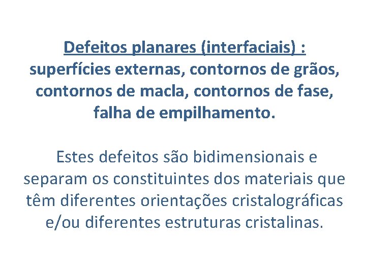 Defeitos planares (interfaciais) : superfícies externas, contornos de grãos, contornos de macla, contornos de