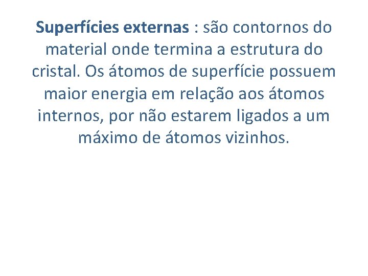 Superfícies externas : são contornos do material onde termina a estrutura do cristal. Os