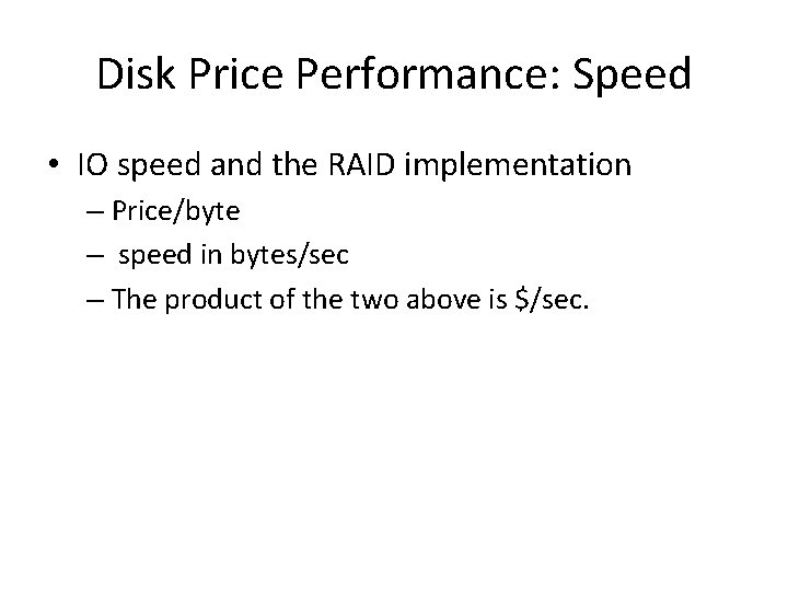 Disk Price Performance: Speed • IO speed and the RAID implementation – Price/byte –