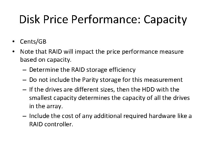 Disk Price Performance: Capacity • Cents/GB • Note that RAID will impact the price
