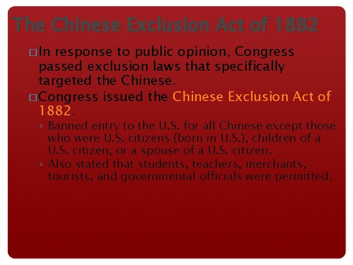 The Chinese Exclusion Act of 1882 � In response to public opinion, Congress passed