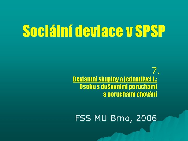 Sociální deviace v SPSP 7. Deviantní skupiny a jednotlivci I. : Osobu s duševními