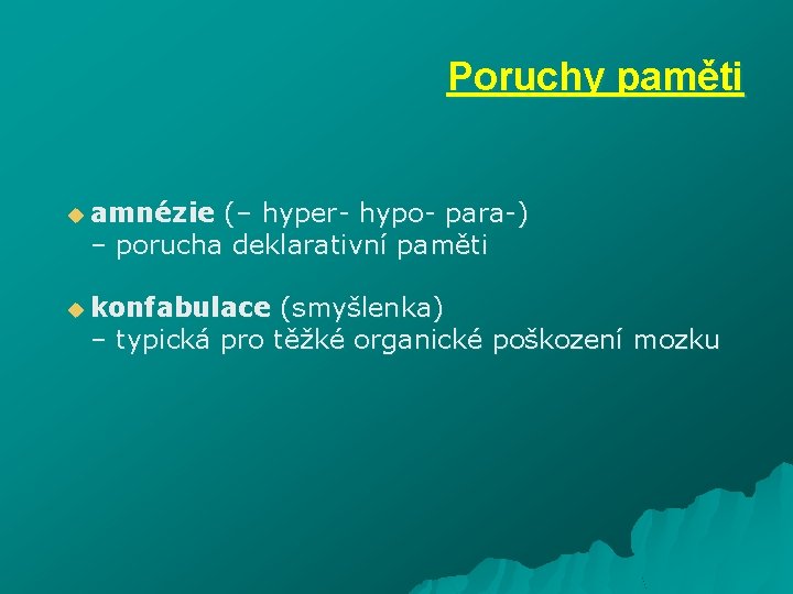 Poruchy paměti u amnézie (– hyper- hypo- para-) – porucha deklarativní paměti u konfabulace