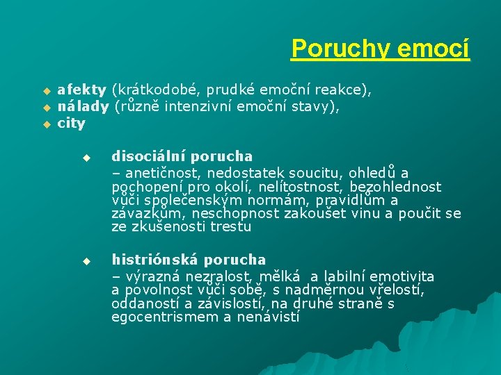 Poruchy emocí u afekty (krátkodobé, prudké emoční reakce), u nálady (různě intenzivní emoční stavy),