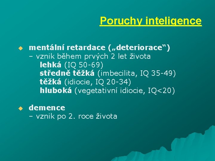 Poruchy inteligence u mentální retardace („deteriorace“) – vznik během prvých 2 let života lehká