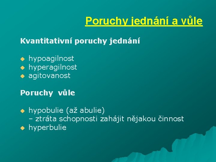 Poruchy jednání a vůle Kvantitativní poruchy jednání u u u hypoagilnost hyperagilnost agitovanost Poruchy