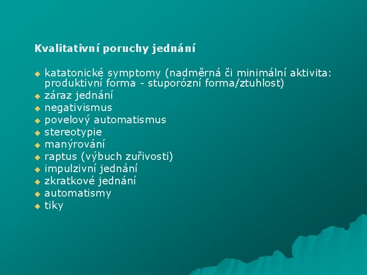 Kvalitativní poruchy jednání katatonické symptomy (nadměrná či minimální aktivita: produktivní forma - stuporózní forma/ztuhlost)