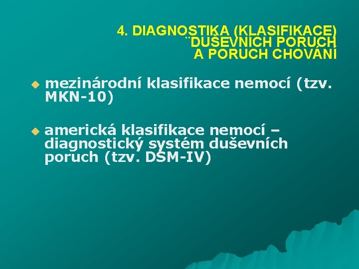 4. DIAGNOSTIKA (KLASIFIKACE) ¨DUŠEVNÍCH PORUCH A PORUCH CHOVÁNÍ u u mezinárodní klasifikace nemocí (tzv.