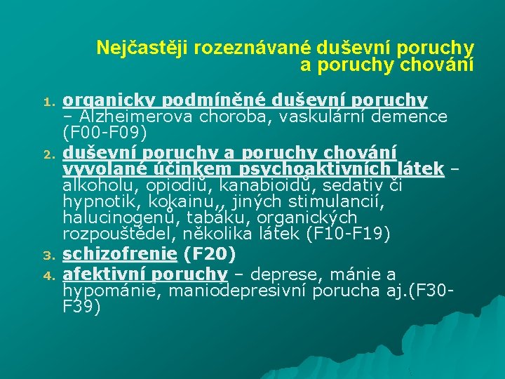 Nejčastěji rozeznávané duševní poruchy a poruchy chování 1. 2. 3. 4. organicky podmíněné duševní