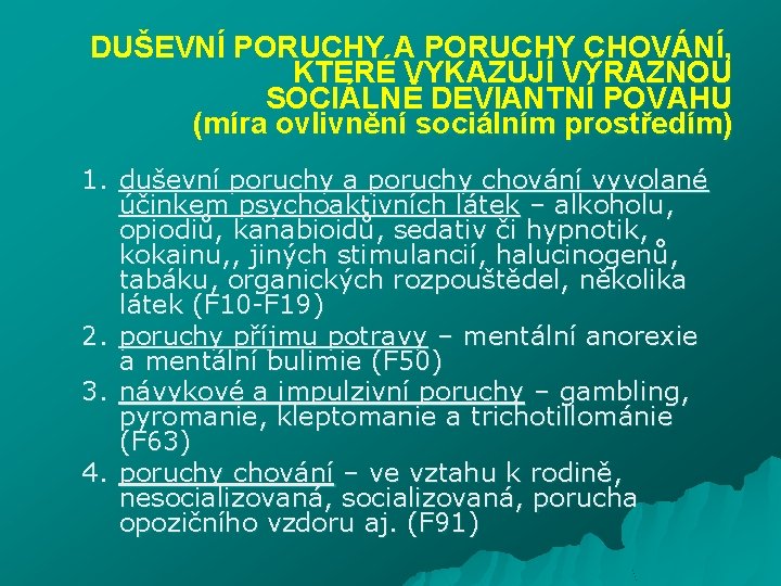 DUŠEVNÍ PORUCHY A PORUCHY CHOVÁNÍ, KTERÉ VYKAZUJÍ VÝRAZNOU SOCIÁLNĚ DEVIANTNÍ POVAHU (míra ovlivnění sociálním