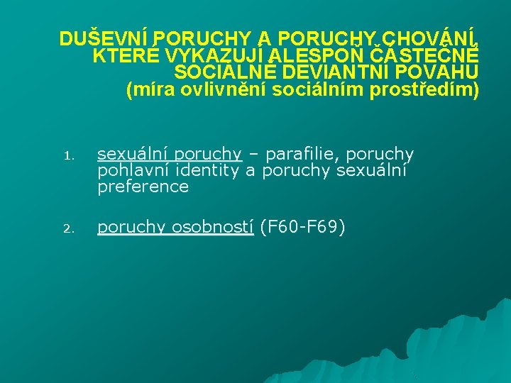 DUŠEVNÍ PORUCHY A PORUCHY CHOVÁNÍ, KTERÉ VYKAZUJÍ ALESPOŇ ČÁSTEČNĚ SOCIÁLNĚ DEVIANTNÍ POVAHU (míra ovlivnění