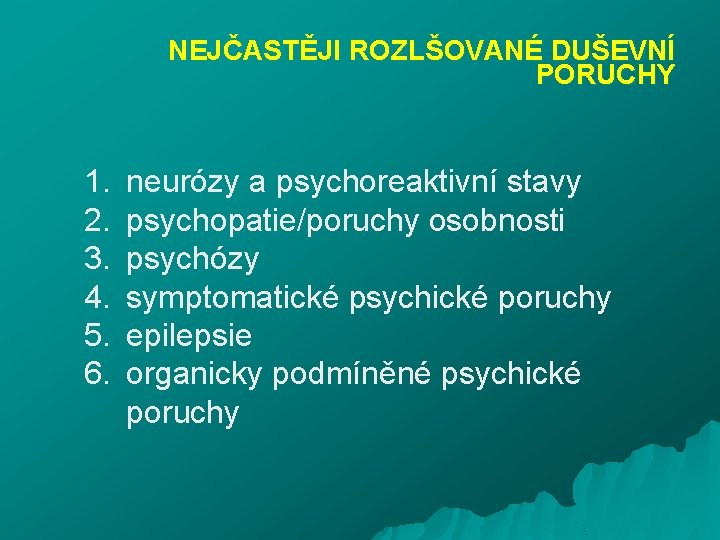 NEJČASTĚJI ROZLŠOVANÉ DUŠEVNÍ PORUCHY 1. 2. 3. 4. 5. 6. neurózy a psychoreaktivní stavy