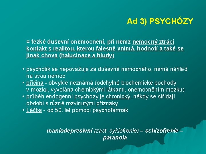 Ad 3) PSYCHÓZY = těžké duševní onemocnění, při němž nemocný ztrácí kontakt s realitou,