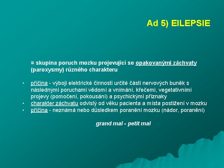 Ad 5) EILEPSIE = skupina poruch mozku projevující se opakovanými záchvaty (paroxysmy) různého charakteru