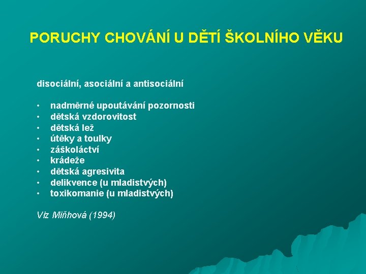 PORUCHY CHOVÁNÍ U DĚTÍ ŠKOLNÍHO VĚKU disociální, asociální a antisociální • • • nadměrné