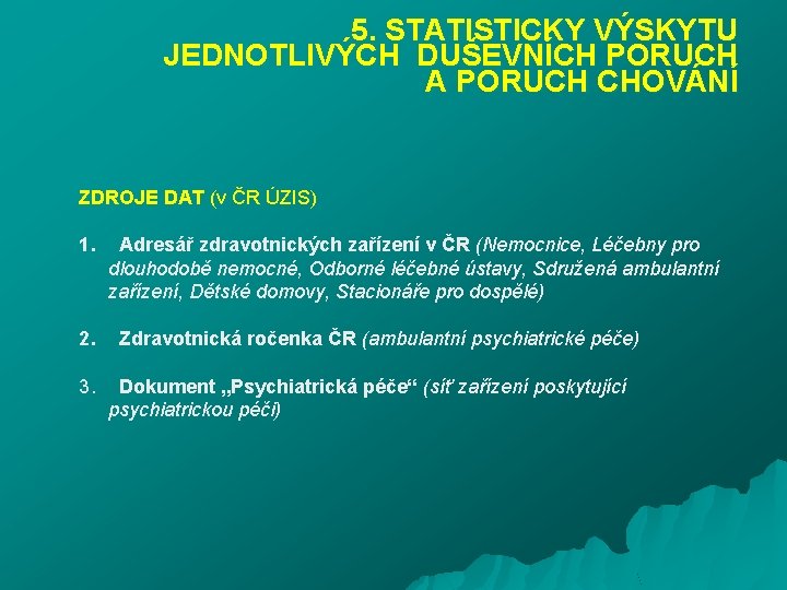 5. STATISTICKY VÝSKYTU JEDNOTLIVÝCH DUŠEVNÍCH PORUCH A PORUCH CHOVÁNÍ ZDROJE DAT (v ČR ÚZIS)