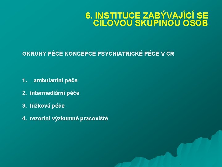 6. INSTITUCE ZABÝVAJÍCÍ SE CÍLOVOU SKUPINOU OSOB OKRUHY PÉČE KONCEPCE PSYCHIATRICKÉ PÉČE V ČR