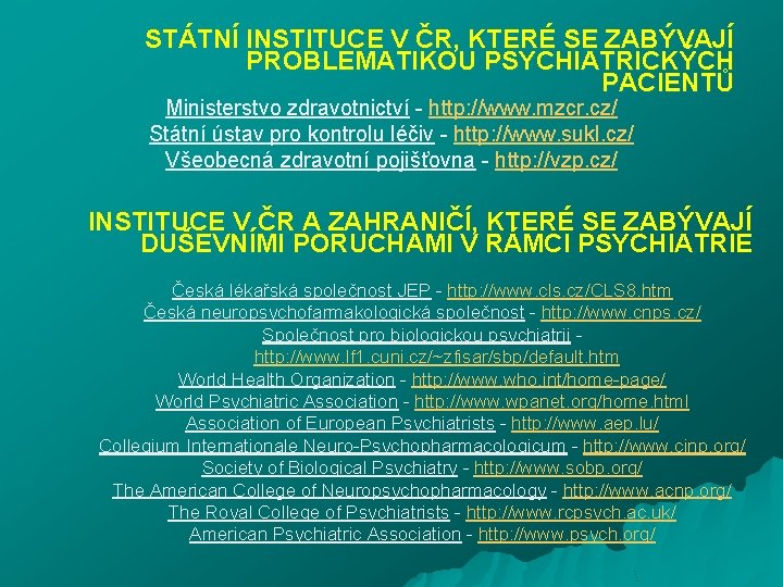 STÁTNÍ INSTITUCE V ČR, KTERÉ SE ZABÝVAJÍ PROBLEMATIKOU PSYCHIATRICKÝCH PACIENTŮ Ministerstvo zdravotnictví - http: