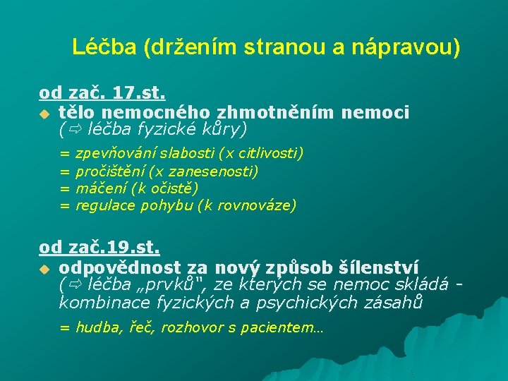 Léčba (držením stranou a nápravou) od zač. 17. st. u tělo nemocného zhmotněním nemoci