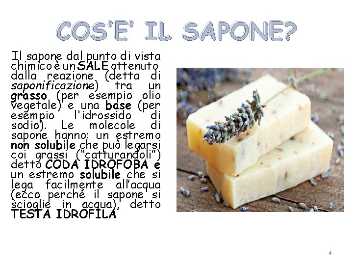 COS’E’ IL SAPONE? Il sapone dal punto di vista chimico è un SALE ottenuto