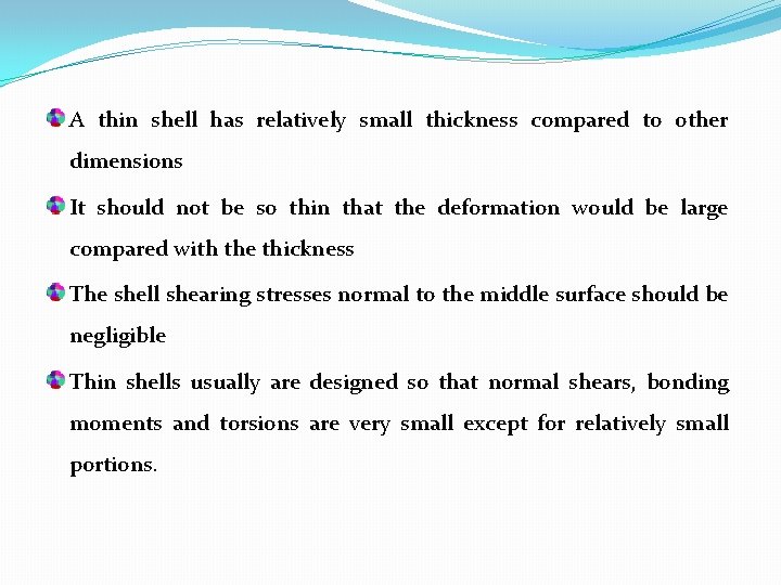 A thin shell has relatively small thickness compared to other dimensions It should not