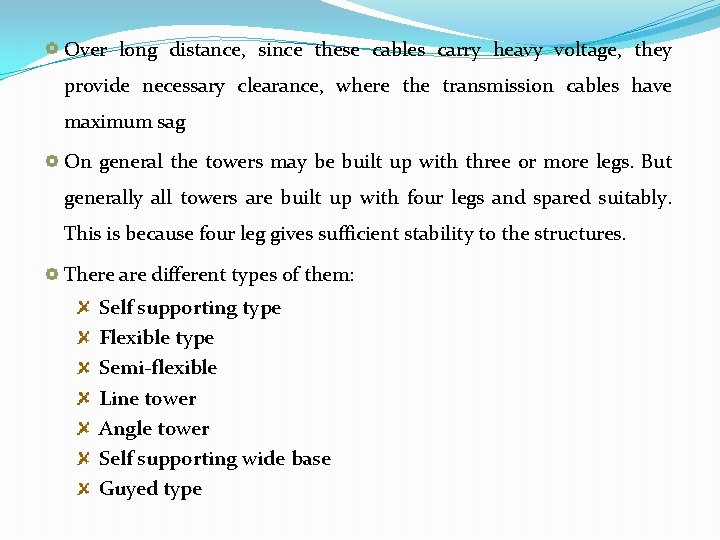 Over long distance, since these cables carry heavy voltage, they provide necessary clearance, where
