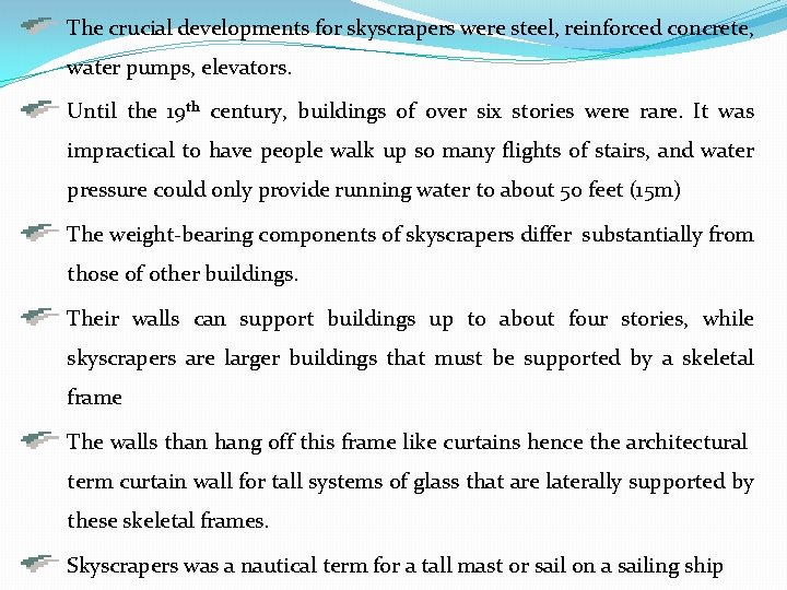 The crucial developments for skyscrapers were steel, reinforced concrete, water pumps, elevators. Until the