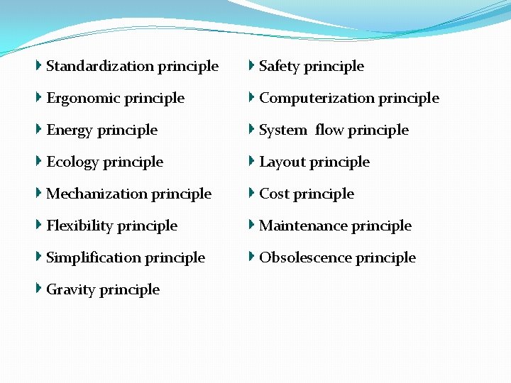 Standardization principle Safety principle Ergonomic principle Computerization principle Energy principle System flow principle Ecology