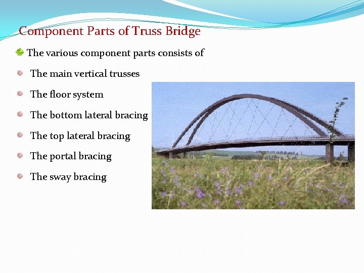 Component Parts of Truss Bridge The various component parts consists of The main vertical