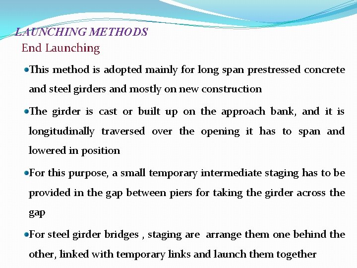 LAUNCHING METHODS End Launching This method is adopted mainly for long span prestressed concrete