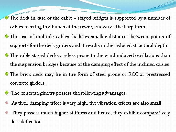 The deck in case of the cable – stayed bridges is supported by a