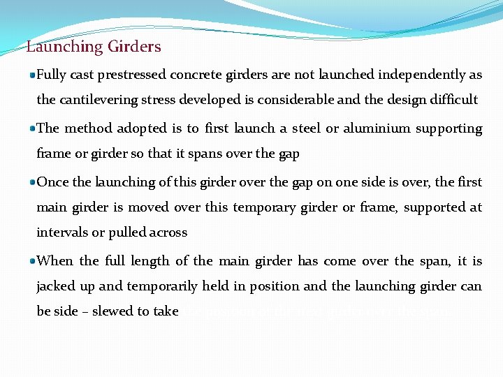 Launching Girders Fully cast prestressed concrete girders are not launched independently as the cantilevering