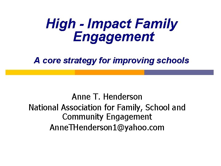 High - Impact Family Engagement A core strategy for improving schools Anne T. Henderson