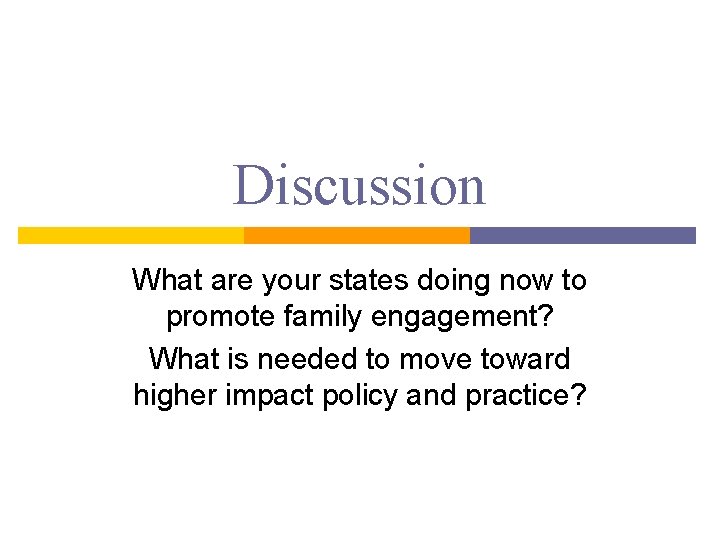 Discussion What are your states doing now to promote family engagement? What is needed