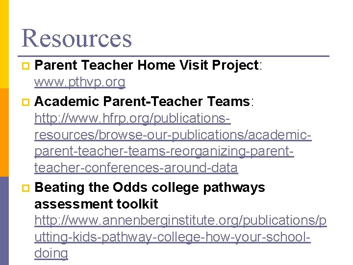 Resources Parent Teacher Home Visit Project: www. pthvp. org p Academic Parent-Teacher Teams: http: