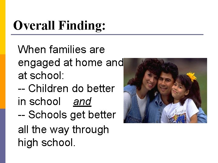 Overall Finding: When families are engaged at home and at school: -- Children do