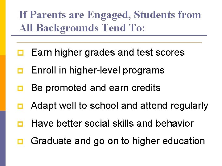 If Parents are Engaged, Students from All Backgrounds Tend To: p Earn higher grades