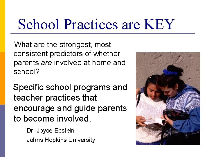 School Practices are KEY What are the strongest, most consistent predictors of whether parents