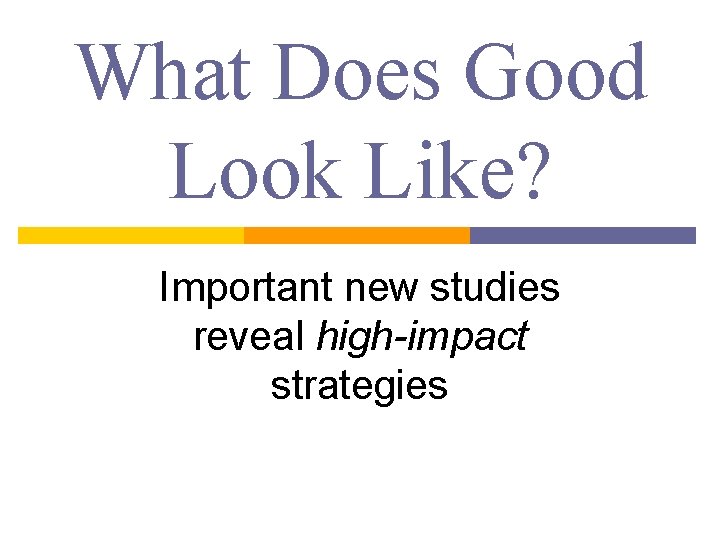 What Does Good Look Like? Important new studies reveal high-impact strategies 