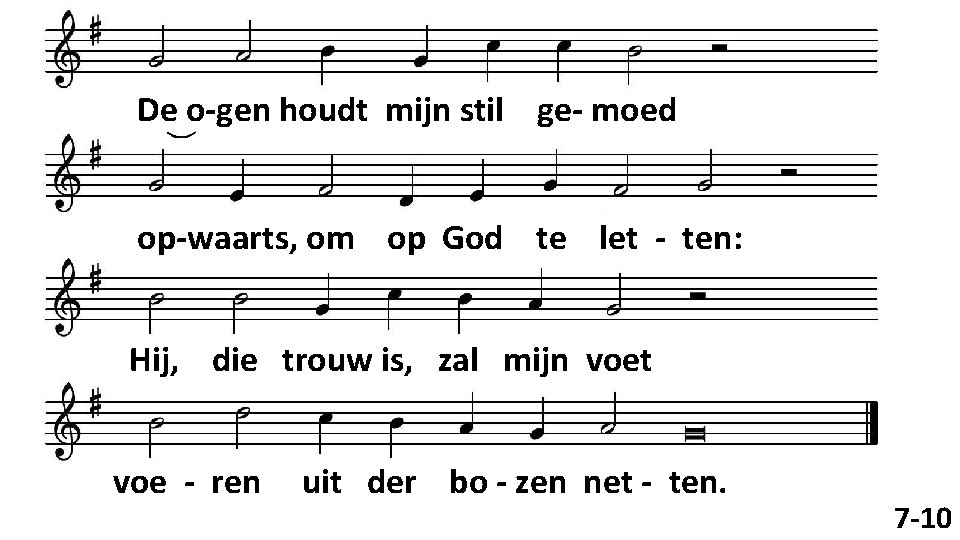 De o-gen houdt mijn stil ge- moed op-waarts, om op God te let -