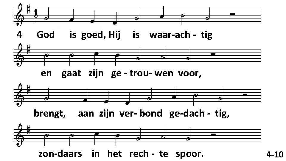4 God is goed, Hij is waar-ach - tig en gaat zijn ge -