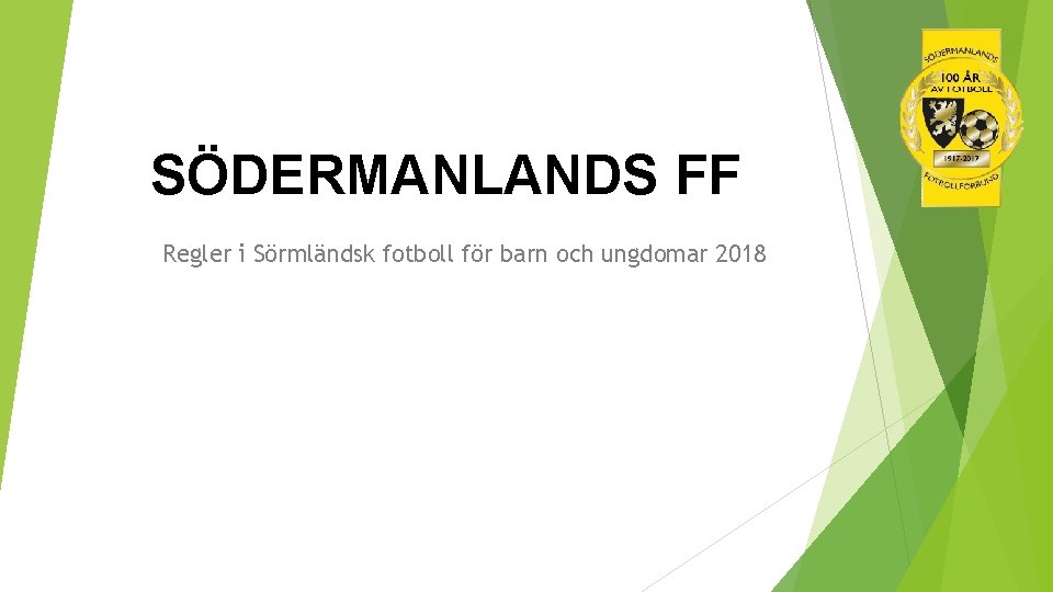 SÖDERMANLANDS FF Regler i Sörmländsk fotboll för barn och ungdomar 2018 