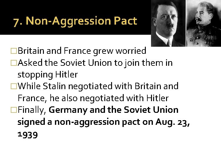 7. Non-Aggression Pact �Britain and France grew worried �Asked the Soviet Union to join