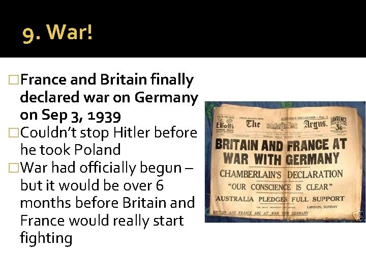 9. War! �France and Britain finally declared war on Germany on Sep 3, 1939